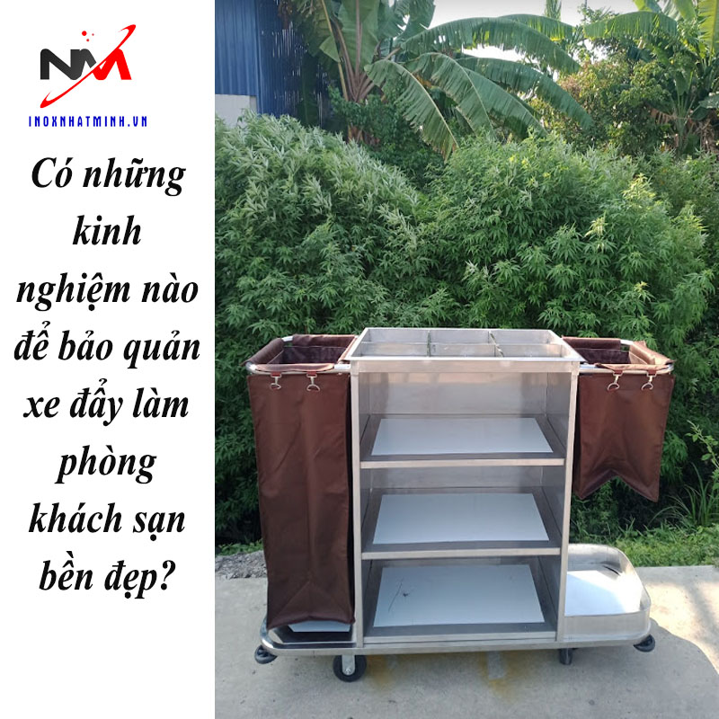 Kinh nghiệm nào để bảo quản xe đẩy làm phòng khách sạn?