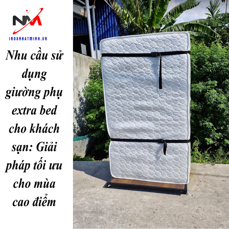 Nhu cầu sử dụng giường phụ extra bed cho khách sạn: Giải pháp tối ưu cho mùa cao điểm