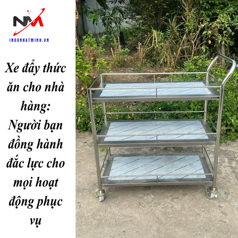 Xe đẩy thức ăn cho nhà hàng: Người bạn đồng hành đắc lực cho mọi hoạt động phục vụ