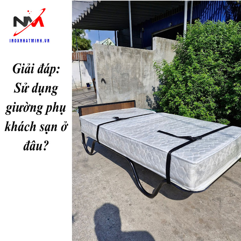 Giải đáp: Sử dụng giường phụ khách sạn ở đâu?