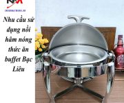 Nhu cầu sử dụng nồi hâm nóng thức ăn buffet Bạc Liêu