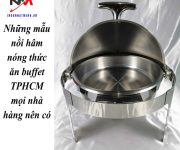 Những mẫu nồi hâm nóng thức ăn buffet TPHCM mọi nhà hàng nên có