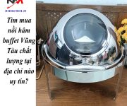 Tìm mua nồi hâm buffet Vũng Tàu chất lượng tại địa chỉ nào uy tín?