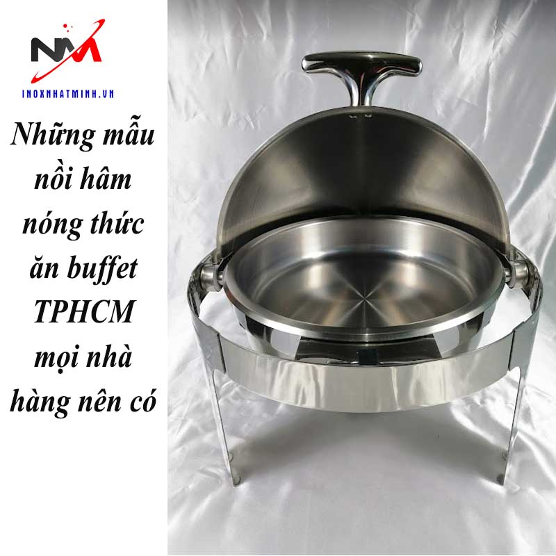 Những mẫu nồi hâm nóng thức ăn buffet TPHCM mọi nhà hàng nên có