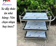 Xe đẩy thức ăn nhà hàng: Nên chọn nhựa hay inox?