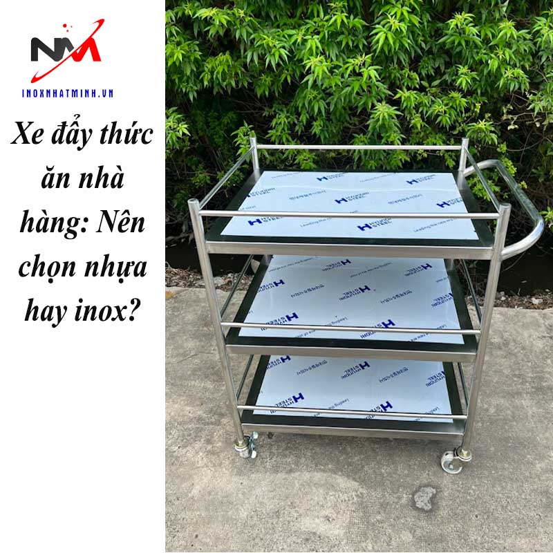 Xe đẩy thức ăn nhà hàng: Nên chọn nhựa hay inox?