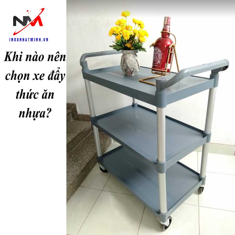 Khi nào nên chọn xe đẩy thức ăn nhựa?