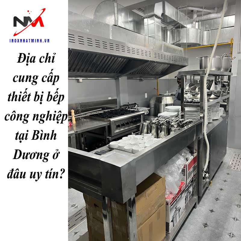 Địa chỉ cung cấp thiết bị bếp công nghiệp tại Bình Dương ở đâu uy tín?