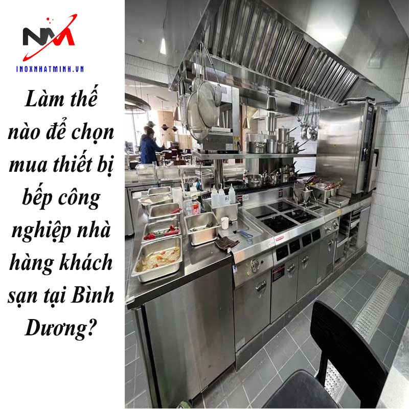 Làm thế nào để chọn mua thiết bị bếp công nghiệp nhà hàng khách sạn tại Bình Dương?