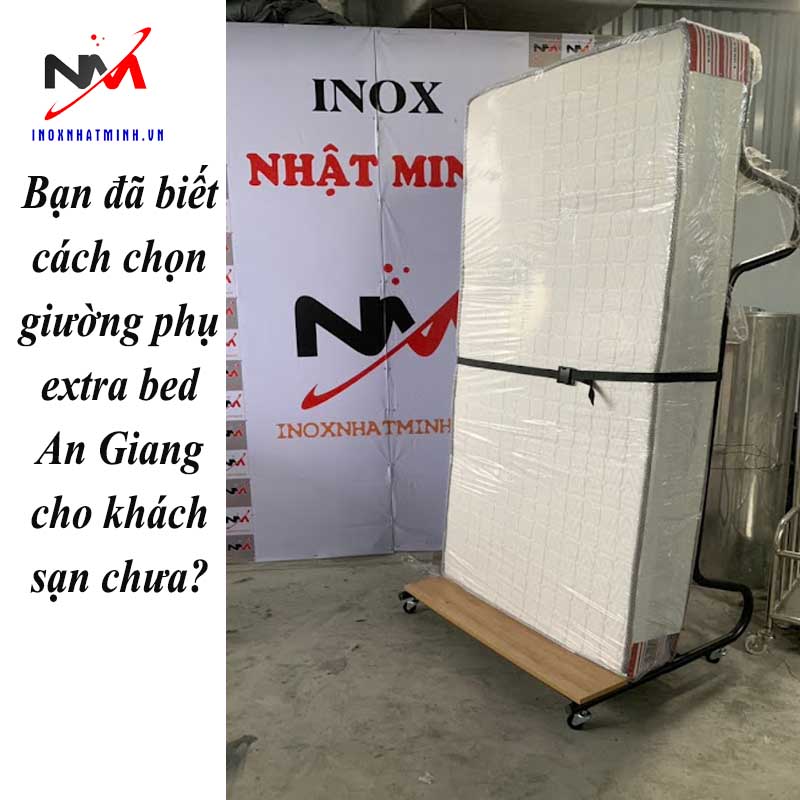 Bạn đã biết cách chọn giường phụ extra bed An Giang cho khách sạn chưa?