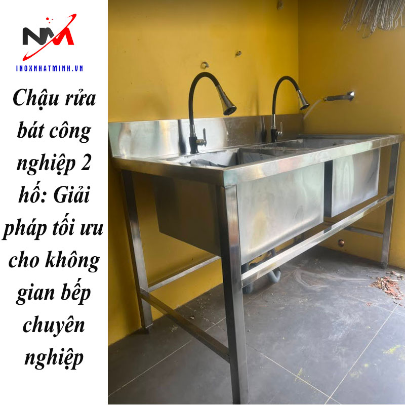 Chậu rửa bát công nghiệp 2 hố: Giải pháp tối ưu cho không gian bếp chuyên nghiệp