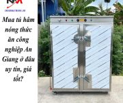 Mua tủ hâm nóng thức ăn công nghiệp An Giang ở đâu uy tín, giá tốt?