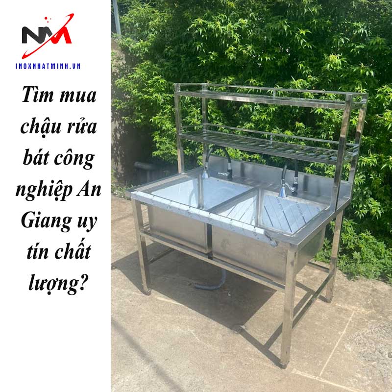 Tìm mua chậu rửa bát công nghiệp An Giang uy tín chất lượng?