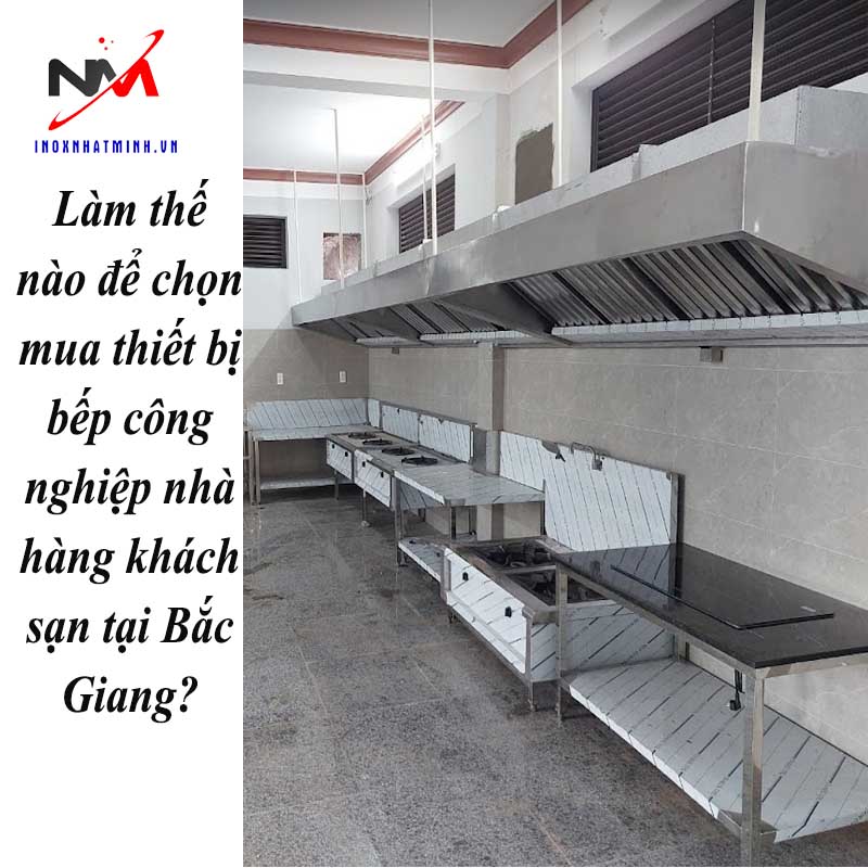 Làm thế nào để chọn mua thiết bị bếp công nghiệp nhà hàng khách sạn tại Bắc Giang?