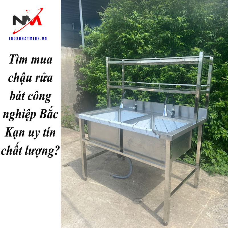 Tìm mua chậu rửa bát công nghiệp Bắc Kạn uy tín chất lượng?