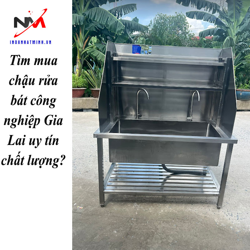 Tìm mua chậu rửa bát công nghiệp Gia Lai uy tín chất lượng?