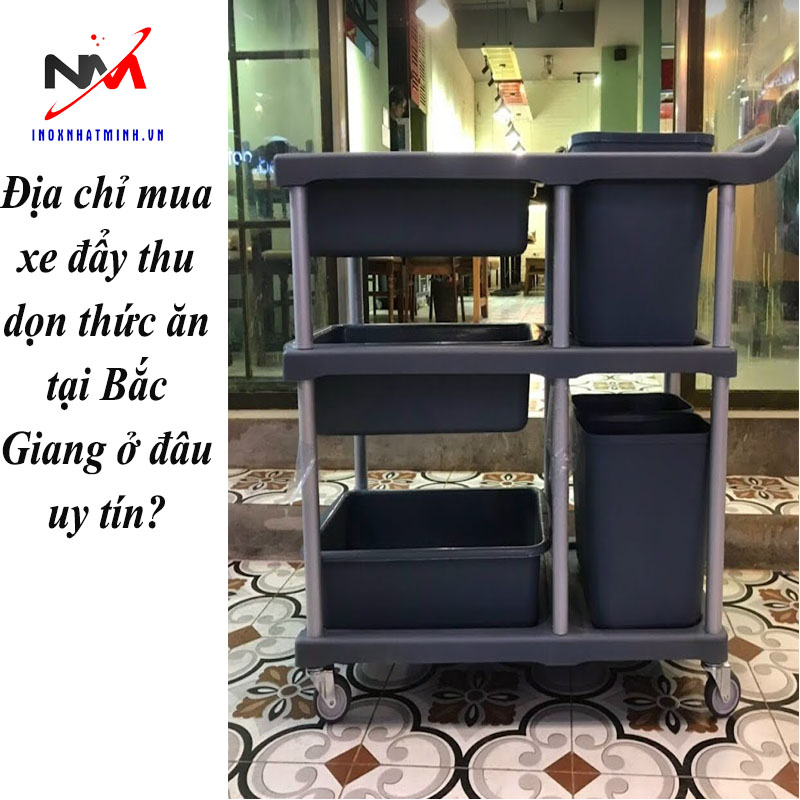 Địa chỉ mua xe đẩy thu dọn thức ăn tại Bắc Giang ở đâu uy tín?